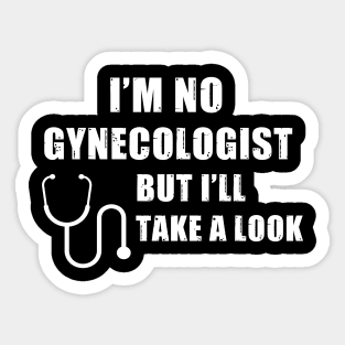 I'm No Gynecologist But I'll Take A Look Sticker